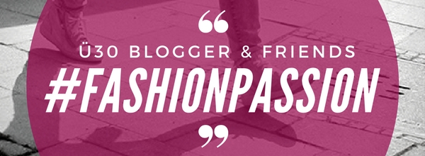#fashionpassion - ü30Blogger & Friends – elablogt