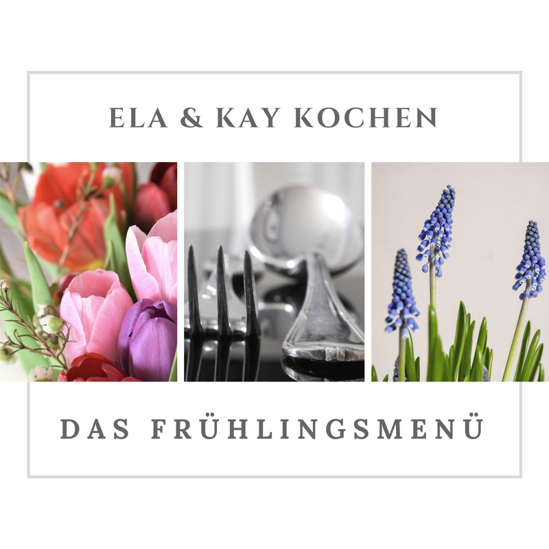 Ela und Ines kochen – das Frühlingsmenü