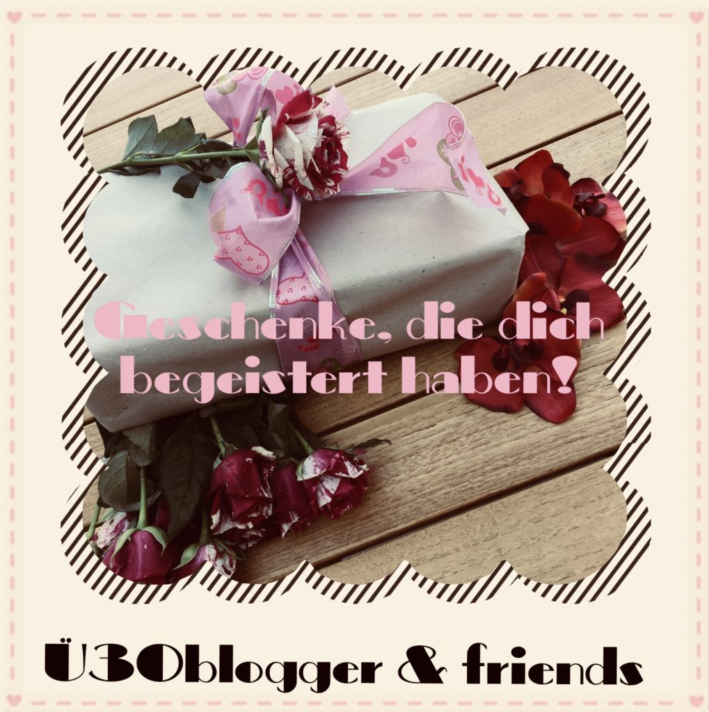 Geschenke, die dich begeistert haben – ü30blogger & friends