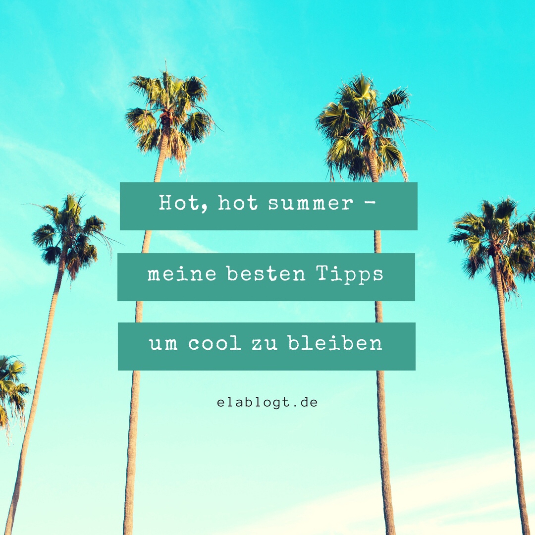 Hot, hot summer – meine besten Tipps um cool zu bleiben {Blogparade}