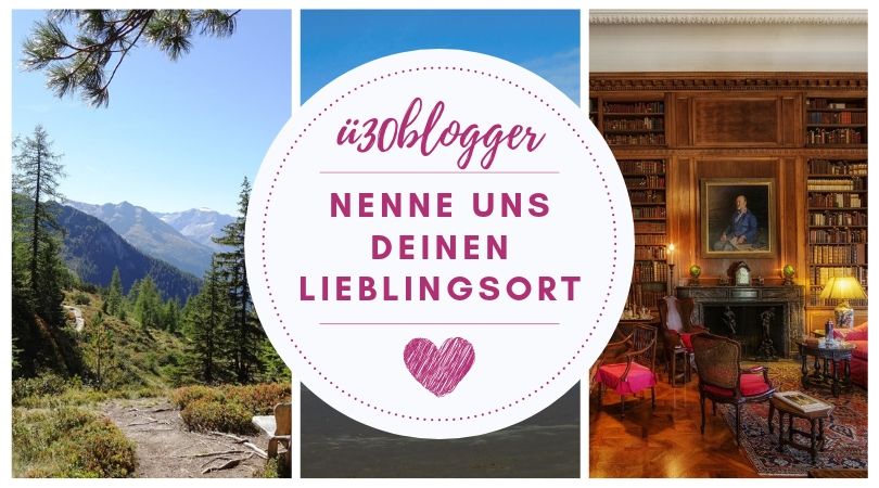 ü30blogger Blogparade Lieblingsorte