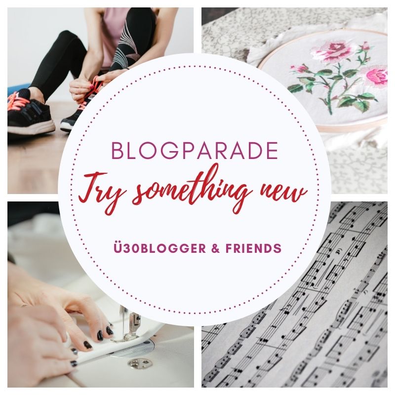 ü30blogger August "Try something new" - Neues probieren