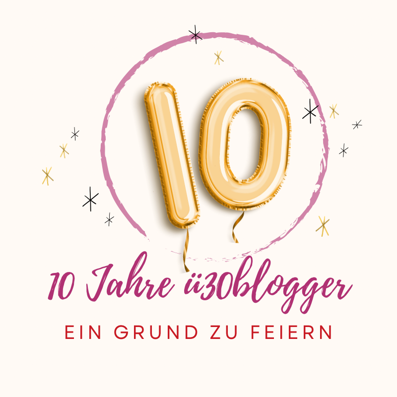 10 Jahre ü30blogger – Happy Birthday